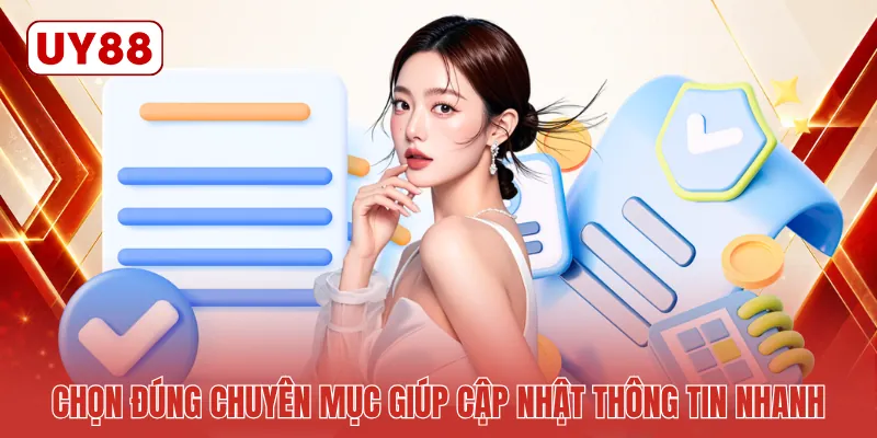 Chọn đúng chuyên mục giúp cập nhật thông tin nhanh