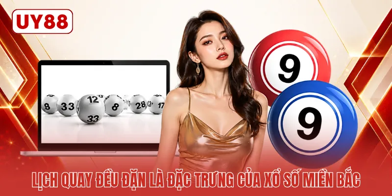 Lịch quay đều đặn là đặc trưng của xổ số miền Bắc